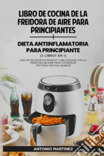 Libro de cocina de la freidora de aire para principiantes-Dieta anti-inflamatoria para principiantes libro di Martinez Antonio