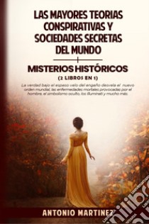 Las mayores teorías conspirativas y sociedades secretas del mundo-Misterios históricos libro di Martinez Antonio