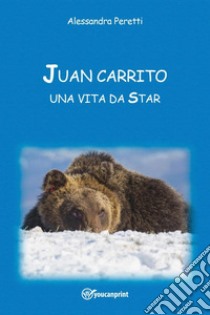 Juan Carrito, una vita da star libro di Peretti Alessandra