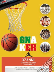 Gnaker. 37 anni di sport, ricordi e solidarietà libro di Comitato Gnaker (cur.)