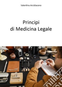 Principi di medicina legale libro di Arcidiacono Valentina