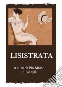 Lisistrata libro di Aristofane; Fumagalli P. M. (cur.)