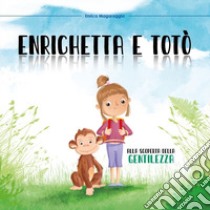 Enrichetta e Totó alla scoperta della gentilezza libro di Magaraggia Enrica