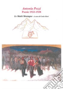 Antonia Pozzi. Poesie 1933-1938. «Le madri montagne» libro di Glori C. (cur.)