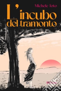 L'incubo del tramonto libro di Toto Michele