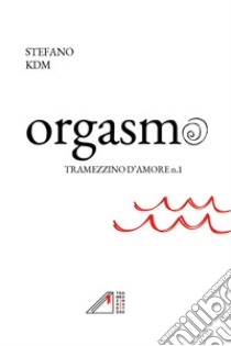 Orgasmo libro di Stefano KDM