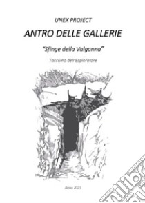 Antro delle Gallerie. «Sfinge della Valganna». Taccuino dell'Esploratore libro di UNEX Project (cur.)