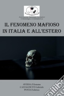 Il fenomeno mafioso in Italia e all'estero libro di Aversa Filomena; Castagnetti Gabriele; Posta Federica