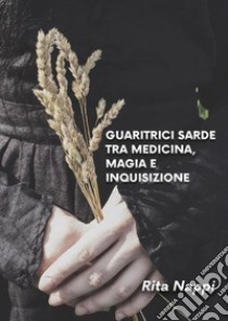 Guaritrici sarde tra medicina magia e inquisizione libro di Nappi Rita