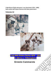 L'età della Sinistra storica 1876-1896. Vol. 12: Il Meridione d'Italia attraverso i suoi dominatori (476-1875). Dalla caduta dell'impero romano allo stato postunitario libro di Cammarota Ernesto