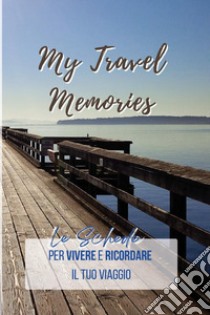 My travel memories. Le schede per vivere e ricordare il tuo viaggio libro di Gazzetta Maurizio