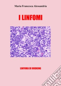 I linfomi libro di Alessandria Maria Francesca