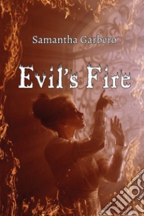 Evil's fire libro di Garbero Samantha