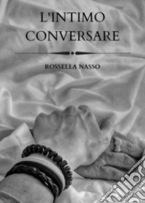 L'intimo conversare libro di Nasso Rossella