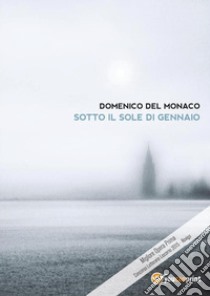 Sotto il sole di gennaio libro di Del Monaco Domenico