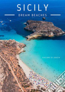 Sicily. Dream beaches. Con QR Code libro di Di Grazia Giacomo