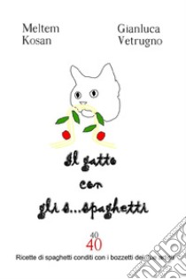 Il gatto con gli s... spaghetti libro di Kosan Meltem; Vetrugno Gianluca