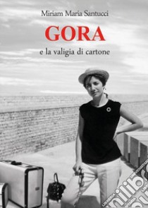 Gora e la valigia di cartone libro di Santucci Miriam Maria