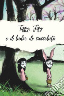 Tiffy, Fify e il ladro di cioccolato libro di Veronika C.