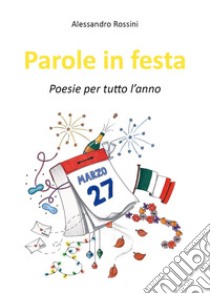 Parole in festa. Poesie per tutto l'anno libro di Rossini Alessandro