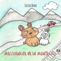 Macchianera va in montagna! libro di Buda Silvia