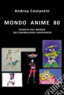 Mondo anime 80 libro di Costantin Andrea