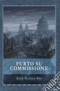 Furto su commissione libro di Rath Roiben Rye