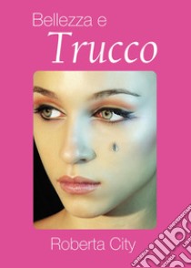 Bellezza e trucco libro di City Roberta