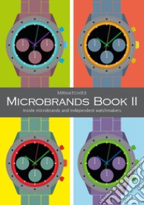 Microbrands Book II 2023. Inside microbrands and independent watchmakers libro di Mrwatch93