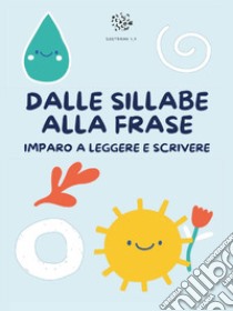 Dalle sillabe alla frase. Imparo a leggere e scrivere libro di Mormile Paola Giorgia