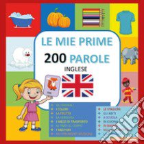 Le mie prime 200 parole in inglese libro di Mormile Paola Giorgia