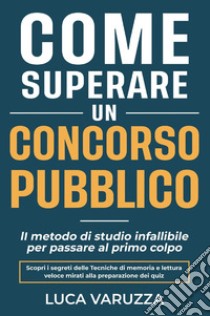 Come superare un concorso pubblico libro di Varuzza Luca