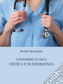 Infermiere in area critica e di emergenza libro di Stocchetti Rosita