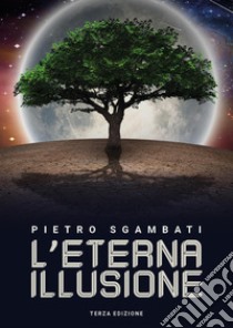 L'eterna illusione libro di Sgambati Pietro