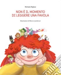 Non è il momento di leggere una favola. Qual è il momento giusto? libro di Migliosi Michela