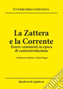 La zattera e la corrente. Essere comunisti in epoca di controrivoluzione libro di Gabriele Roberto; Pioppi Paolo