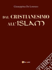 Dal cristianesimo all'islam libro di De Lorenzo Giuseppina