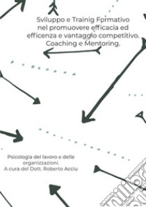Sviluppo e training formativo nel promuovere efficacia ed efficienza e vantaggio competitivo libro di Acciu Roberto