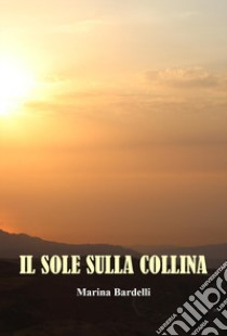 Il sole sulla collina libro di Bardelli Marina