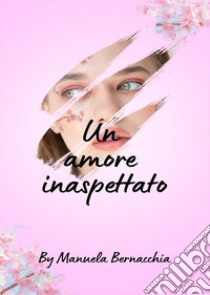 Un amore inaspettato libro di Bernacchia Manuela