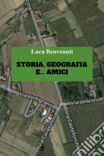 Storia, geografia e... amici libro di Benvenuti Luca