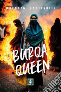 Burqa queen libro di Schiavulli Barbara