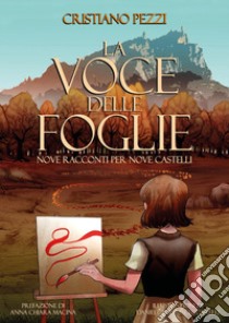 La voce delle foglie. Nove racconti per nove castelli libro di Pezzi Cristiano