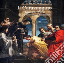 Il Caravaggino. Tommaso Donini. San Lorenzo battezza San Romano libro di Testa Sonia