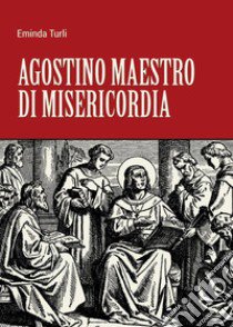 Agostino maestro di misericordia libro di Turli Eminda