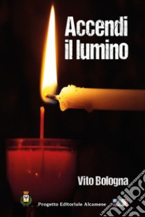 Accendi il lumino libro di Bologna Vito