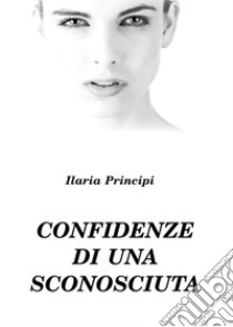 Confidenze di una sconosciuta libro di Principi Ilaria