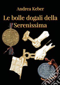 Le bolle della Serenissima libro di Keber Andrea