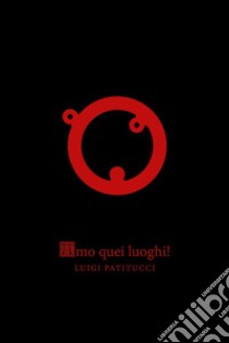 Amo quei luoghi! libro di Patitucci Luigi