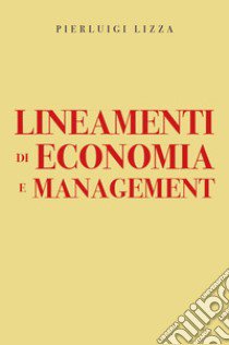 Lineamenti di economia e management libro di Lizza Pierluigi